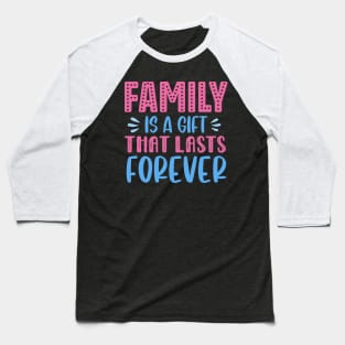 Family Is A Gift That Lasts Forever Baseball T-Shirt